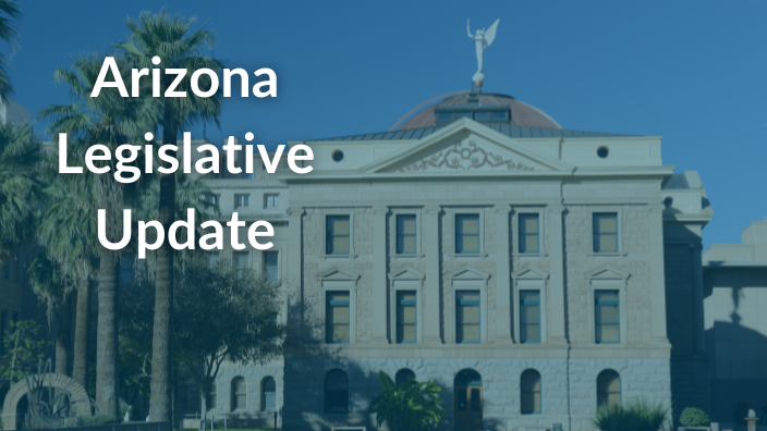 An image of the Arizona state capitol building with white text over it saying "Arizona Legislative Update."