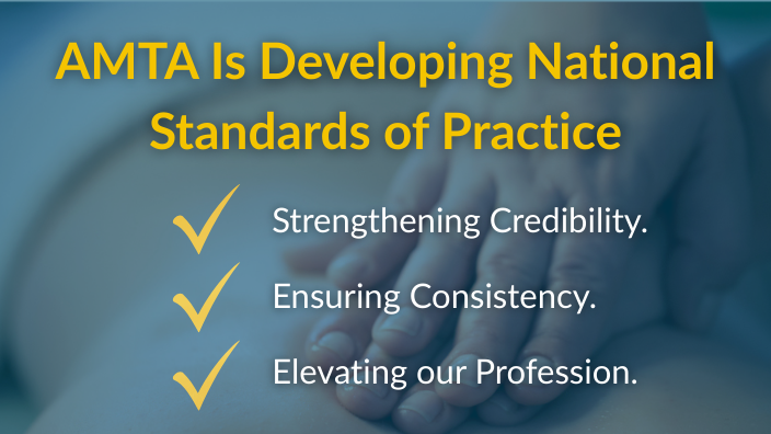 A massage image with the text "AMTA Is Developing National Standards of Practice: Strengthening Credibility. Ensuring Consistency.  Elevating our Profession" over it.